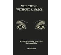 The Thing Without a Name: And Other Strange Tales from the Ozark Hills
