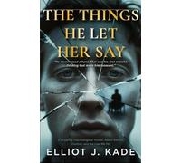 THE THINGS HE LET HER SAY: A Gripping Psychological Thriller About Silence, Control, and the Lies We Tell