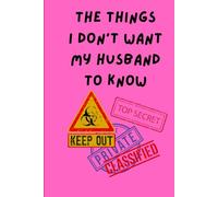 THE THINGS I DON'T WANT MY HUSBAND TO KNOW