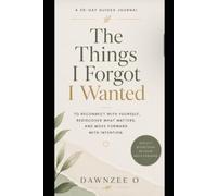 The Things I Forgot I Wanted: A 30-Day Guided Journal for Reflection, Clarity, and Starting Again