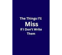 The Things I’ll Miss If I Don’t Write Them: A Daily Journal to Hold On to Your Moments