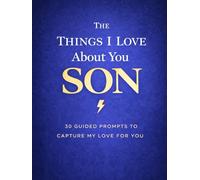 The Things I Love About You, Son: A Guided Keepsake Journal of Memories, Hopes, and Love for Your Son