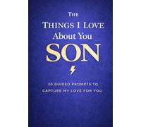The Things I Love About You, Son: A Guided Keepsake Journal of Memories, Hopes, and Love for Your Son