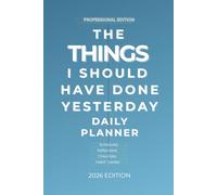 The Things I needed to do yesterday: 3-Month Undated Daily Productivity Planner with Habit Tracker, Schedules, Prompts, and Reflections