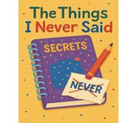 The Things I Never Said: A Journal of Secrets, Letters & Quiet Thoughts