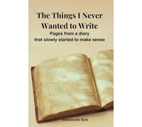 The Things I Never Wanted to Write: Pages from a diary that slowly started to make sense (The Relational Awareness Series)