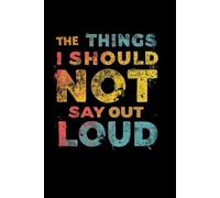 The Things I Should NOT Say Out Loud: lined notebook