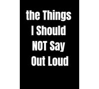 The Things I Should NOT Say Out Loud: lined notebook