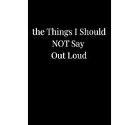The Things I Should NOT Say Out Loud: lined notebook