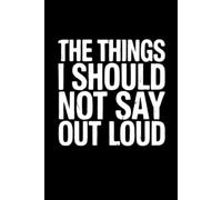The Things I Should NOT Say Out Loud: lined notebook