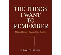 The Things I Want to Remember: A Large-Print Guided Memory Book to Fill In Together - For Families Living with Alzheimer's or Dementia