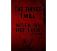 The Things I will Never Say Out Loud At Meetings: Funny Notebook for Work - Office - Boss Santa Gift for Cooworker - Gag Gift (Lined Journal)