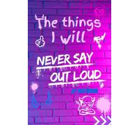 The Things I will Never Say Out Loud At Meetings: Funny Notebook for Work - Office - Boss Santa Gift for Cooworker - Gag Gift (Lined Journal)