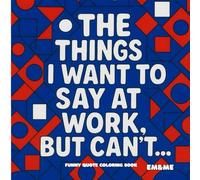 The things I would like to say at work, but can't...: FUNNY QUOTE COLORING BOOK