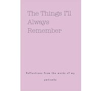 The Things I'll Always Remember (Reflections from the words of my patients)