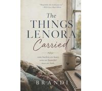 The Things Lenora Carried: Some burdens are heavy. Some are beautiful. Most are both.