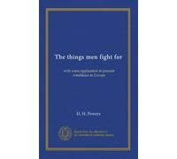 The things men fight for: with some application to present conditions in Europe