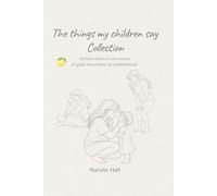 The things my children say Collection: A quiet love letter to early motherhood, the middle years & watching them grow | 3 books in one volume