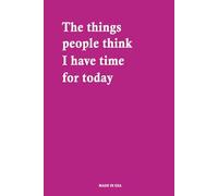The things people think I have time for today