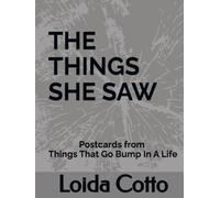 The Things She Saw: Postcards from Things That Go Bump In A Life