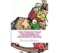 The Things that I Remember At Grandma's House.: Volume 1