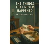 The Things That Never Happened: A Novel of Disappointment, Hope, and the Quiet Weight of Everyday Life