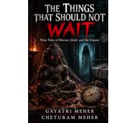 The Things That Should Not Wait: Nine Tales of Horror, Grief, and the Unseen