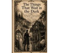 The Things That Wait in the Dark: 50 Short Horror Stories of Death, Loss, Rituals and the Unknown