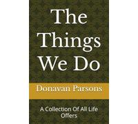 The Things We Do: A Collection Of All Life Offers