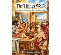 The Things We Do: Living the Gospel and Carrying it Forward