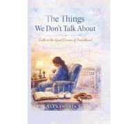 The Things We Don’t Talk About: Faith in the Quiet Corners of Parenthood