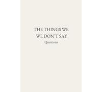 The Things We Don't Say: Questions
