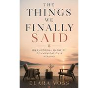 THE THINGS WE FINALLY SAID: About Emotional Maturity, Honest Communication & Healing Relationships