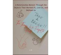 The Things We Forgot to Hold: A Relationship Memoir Through the Objects That Marked Us, Lost Us, and Defined Us