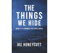 The Things We Hide: Book 2 of the Midwest Collapse Series