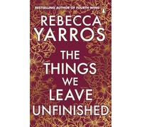 The Things We Leave Unfinished: TikTok made me buy it: The enemies-to-lovers romance from the Sunday Times bestselling author of Onyx Storm