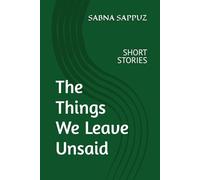 The Things We Leave Unsaid: Beautiful Short Stories