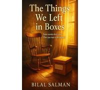 The Things We Left in Boxes: Some stories don’t end. They just wait to be opened.
