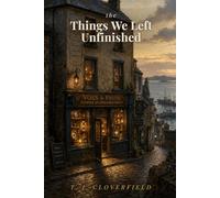 The Things We Left Unfinished: A Cozy Fantasy of Craft, Magic, and Belonging (The Kettermoor Seasons)
