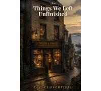 The Things We Left Unfinished: A Cozy Fantasy of Craft, Magic, and Belonging (The Kettermoor Seasons)