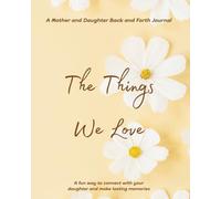 The Things We Love: A mother and daughter back and forth journal
