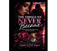 The Things We Never Became (A LIFE WRITTEN IN PIECES: One Life. Many Stories.)