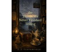 The Things We Never Finished Telling (The Kettermoor Seasons)