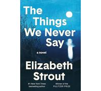 The Things We Never Say: A Novel