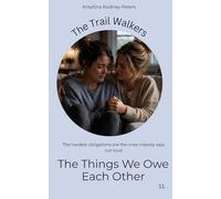 The Things We Owe Each Other: A story about support, dependency, and the emotional cost of gratitude (The Trail Walkers)