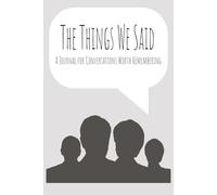 The Things We Said A Journal for Conversations Worth Remembering: Easy to Use | 6x9 inches, 100 pages | Gift for Friends, Family, and Holidays