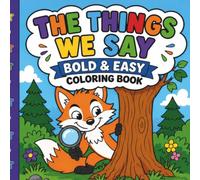 The Things We Says: Idioms | Bold & Easy Coloring Book | For relaxation | Extra-bold lines, large simple illustrations | Exploring the unique expressions that make American English so colorful
