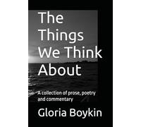 The Things We Think About: A collection of prose, poetry and commentary