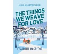 The Things We Weave For Love - A Highland Happiness Novel: 5