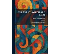 The Things Which Are Seen: A Revaluation of the Visual Arts.